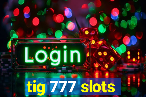 tig 777 slots